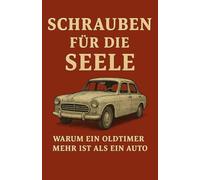 Schrauben für die Seele: Warum ein Oldtimer mehr ist als ein Auto