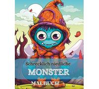 Schrecklich niedliche Monster: 50 witzige und fantasievolle Monster-Motive zum Ausmalen - für Erwachsene und Jugendliche mit gruseligen und süßen Fantasiewesen zur Entspannung.
