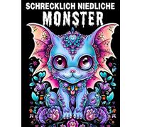Schrecklich niedliche Monster - Ein Ausmalbuch für Erwachsene: Süße Gruselwesen, mythische Drachen & fabelhafte Kreaturen - Für Stressabbau, ... als Geschenk zu Weihnachten & Erntedank.