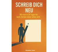 Schreib dich neu: Wie man in 30 Tagen die beste Version seiner selbst wird: 5 (Praktisches Persönlichkeitswachstum)