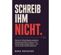 SCHREIB IHM NICHT.: Warum wir Mixed Signals analysieren, Ghosting persönlich nehmen und in Situationships hängen bleiben - und wie du wieder Klarheit bekommst