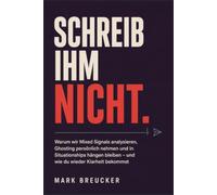 SCHREIB IHM NICHT.: Warum wir Mixed Signals analysieren, Ghosting persönlich nehmen und in Situationships hängen bleiben - und wie du wieder Klarheit bekommst