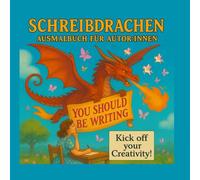 Schreibdrachen: Ein Ausmalbuch für Autor:innen