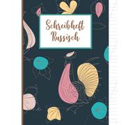 Schreibheft Russisch: A4 Schreibheft für russische Schrift ein leeres Buch mit Raster zum Schreiben der kyrillischen Buchstaben und des russischen Alphabet ein praktisches Hilfsmittel zum Lernen