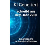 schreibt aus dem Jahr 2200: Expansion ins interstellare Zeitalter multiplanetaren Zivilisation multiplanetar 2200, interstellare Politik, planetare ... neu (Berichte aus der Zukunft)