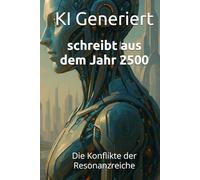 schreibt aus dem Jahr 2500: Die Konflikte der Resonanzreiche, Bewusstseinsupload, Informationswesen, digitale Unsterblichkeit, virtuelle Zivilisation, ... Transzen (Berichte aus der Zukunft)