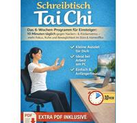 Schreibtisch Tai Chi: Das 6-Wochen-Programm für Einsteiger: 10 Minuten täglich gegen Nacken- & Rückenstress - mehr Fokus, Ruhe und Beweglichkeit im Büro & Homeoffice
