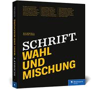 Schrift. Wahl und Mischung: Das Handbuch für den sicheren Umgang mit Typografie. Mit vielen praktischen Beispielen