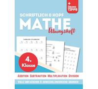 Schriftlich und Kopf Mathe Übungsheft - für 4.Klasse: abwechslungsreiche aufgaben und hilfreiche übungstipps (addition, subtraktion, multiplikation und division)