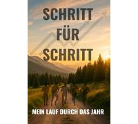 Schritt für Schritt - Mein Lauf durch das Jahr: Laufjournal für Motivation, Achtsamkeit und Fortschritt