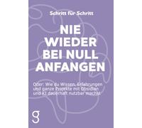 Schritt für Schritt: Nie wieder bei Null anfangen: Wie du Wissen, Erfahrungen und ganze Projekte mit Obsidian und KI dauerhaft nutzbar machst