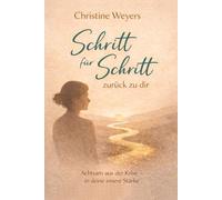 Schritt für Schritt - zurück zu dir: Ein achtsamer Weg zurück zu dir. Für Frauen in Zeiten von Umbruch, Erschöpfung und Neubeginn.