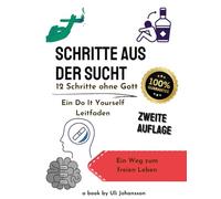 Schritte aus der Sucht - 12 Schritte ohne Gott: Ein Do It Yourself Leitfaden