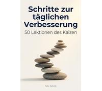 Schritte zur täglichen Verbesserung: 50 Lektionen des Kaizen