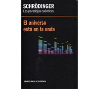 Schrödinger. Las paradojas cuánticas. El universo está en la onda