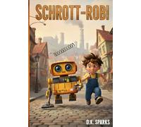 SCHROTT-ROBI: Der Held aus der Mülltonne - Ein lustiges Roboter-Abenteuer für kleine Erfinder ab 6 Jahren