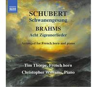 Thorpe, Tim; Williams, Chris - Schubert, F.: Schwanengesang / Brahms, J.: 11 Zigeunerlieder (excerpts) (arr. T. Thorpe for horn and piano) (Thorpe, C. Williams)