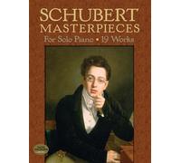 Schubert Masterpieces For Solo Piano: 19 Works (Dover Classical Piano Music)