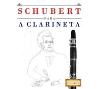 Schubert para a Clarineta: 10 peças fáciles para a Clarineta livro para principiantes
