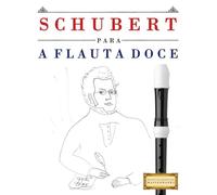 Schubert para a Flauta Doce: 10 peças fáciles para a Flauta Doce livro para principiantes