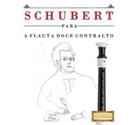 Schubert para a Flauta Doce Contralto: 10 peças fáciles para a Flauta Doce Contralto livro para principiantes