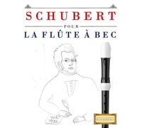 Schubert pour la Flûte à bec: 10 pièces faciles pour la Flûte à bec débutant livre