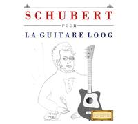 Schubert pour la Guitare Loog: 10 pièces faciles pour la Guitare Loog débutant livre
