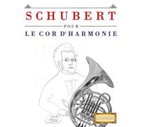 Schubert pour le Cor d'harmonie: 10 pièces faciles pour le Cor d'harmonie débutant livre