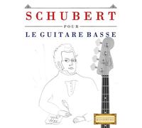 Schubert pour le Guitare Basse: 10 pièces faciles pour le Guitare Basse débutant livre