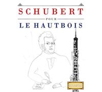 Schubert pour le Hautbois: 10 pièces faciles pour le Hautbois débutant livre