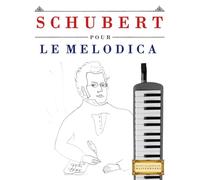Schubert pour le Melodica: 10 pièces faciles pour le Melodica débutant livre