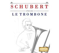 Schubert pour le Trombone: 10 pièces faciles pour le Trombone débutant livre