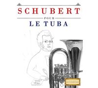 Schubert pour le Tuba: 10 pièces faciles pour le Tuba débutant livre