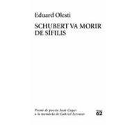 Schubert va morir de sífilis. Premi Sant Cugat a la memòria de Gabriel Ferrater