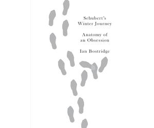 Schubert's Winter Journey: Anatomy of an Obsession