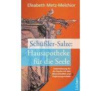 Schüßler-Salze: Hausapotheke für die Seele: Unterstützung für die Psyche mit den Mineralstoffen und Ergänzungsmitteln