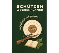 Schützen Wochenplaner: Gut geplant ist halb getroffen - Kalender, Planer, Tagebuch für Schützen für das ganze Jahr.
