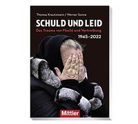 Schuld und Leid: 1945/2022- Das Trauma von Flucht und Vertreibung
