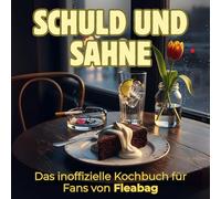 Schuld und Sahne: Das inoffizielle Kochbuch für Fans von Fleabag. 40 Rezepte für jedes Kochlevel: schnell, lecker, einfach