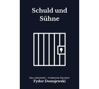 Schuld und Sühne: Der psychologische Roman Klassiker über Verbrechen und Gewissen, modern neu übersetzt nach Fydor Dostojewski