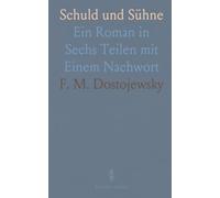 Schuld und Sühne: Ein Roman in Sechs Teilen mit Einem Nachwort