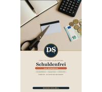 Schuldenfrei - Das Workbook: Schritt für Schritt raus aus den Schulden mit der bewährten Schneeball-Methode