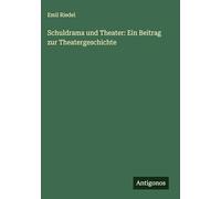 Schuldrama und Theater: Ein Beitrag zur Theatergeschichte