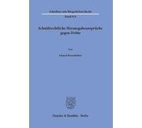 Schuldrechtliche Herausgabeansprüche gegen Dritte: Zugleich ein Beitrag zu der sogenannten Verdinglichung obligatorischer Rechte: 614 (Schriften zum Bürgerlichen Recht, 614)