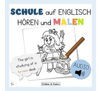Schule auf Englisch: Hören und Malen: Zweisprachiges Aktivitätsbuch mit Audio für Kinder ab 5 Jahren | Wortschatz und Hörverständnis (Englisch Hören Malen)