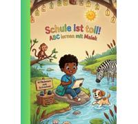 Schule ist toll!: ABC lernen mit Malek - Ein kreatives Mal- und Lernbuch für kleine Entdecker