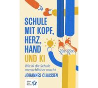 Schule mit Kopf, Herz, Hand und KI: Wie KI die Schule menschlicher macht