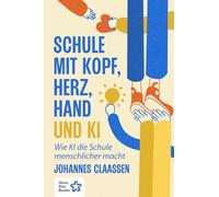 Schule mit Kopf, Herz, Hand und KI: Wie KI die Schule menschlicher macht