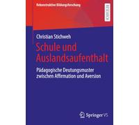 Schule und Auslandsaufenthalt: Pädagogische Deutungsmuster zwischen Affirmation und Aversion: 52 (Rekonstruktive Bildungsforschung)