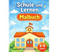 Schule und Lernen Malbuch für Kinder ab 3 Jahren: Spielerisch lernen mit Buchstaben, Zahlen und einfachen Schulmotiven - Perfekt für Kindergarten & Vorschule (3-5 Jahre)